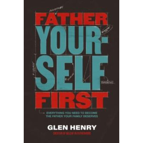 Father Yourself First by Glen Henry Hardcover Book