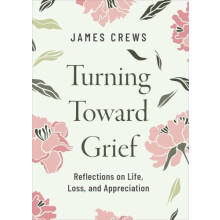 Turning Toward Grief by James Crews Hardcover Book