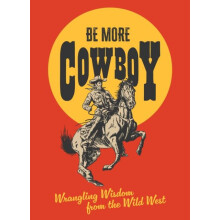 BE MORE COWBOY PLC Wrangling Wisdom from the Wild West by Abbie Headon