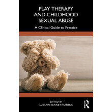 Play Therapy and Childhood Sexual Abuse A Clinical Guide to Practice P