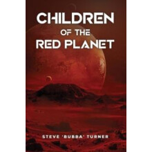 Children of the Red Planet by Steve Bubba Turner Hardcover Book