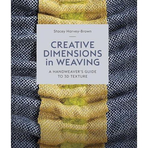 Creative Dimensions in Weaving by Stacey HarveyBrown Hardcover Book