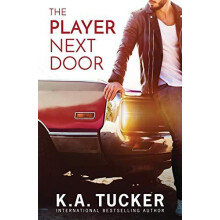 The Player Next Door A Novel by K.A. Tucker Paperback Book