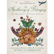 The Apothecary of Belonging Seasonal Rituals and Practical Herbalism b