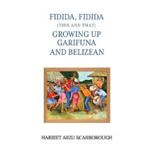 Fidida Fidida This and That Growing Up Garifuna and Belizean by Harrie