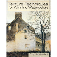 Texture Techniques for Winning Watercolors by Ray Hendershot Paperback