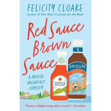 RED SAUCE BROWN SAUCE PB A British Breakfast Odyssey by Felicity Cloak