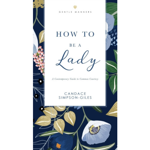 The How to Be a Lady Revised and Expanded A Contemporary Guide to Comm