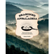 Seasoned in Appalachia Delicious Recipes from the Mountains and Holler