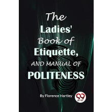 The Ladies Book Of Etiquette And Manual Of Politeness Paperback Book