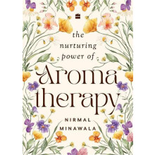 Nurturing Power of Aromatherapy by Nirmal Minawala Hardcover Book
