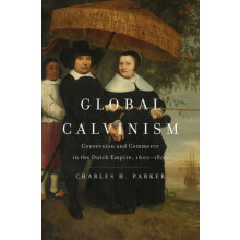 Global Calvinism by Charles H. Parker Hardcover Book