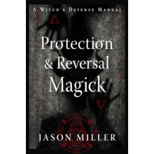 Protection Reversal Magick Revised and Updated Edition by Jason Miller