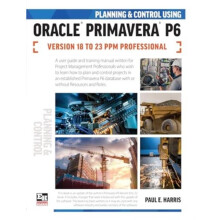 Planning and Control Using Oracle Primavera P6 Versions 18 to 23 PPM P
