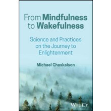 From Mindfulness to Wakefulness by Chaskalson Michael Bangor Universit