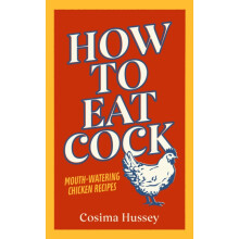How to Eat Cock by Cosima Hussey Hardcover Book
