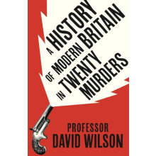 A History of Modern Britain in Twenty Murders by David Wilson Hardcove