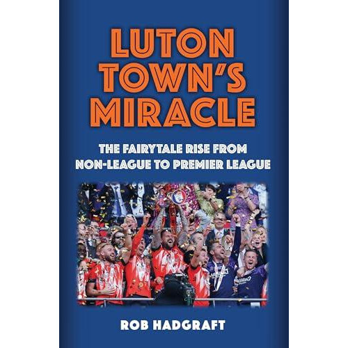 Luton Towns Miracle by Rob Hadgraft Paperback Book