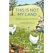 This is not my land 30 Years on a Small Cotswolds Farm by Caroline Mil