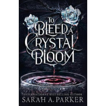 TO BLEED CRYSTAL BLOOM HB by Sarah A. Parker Hardcover Book