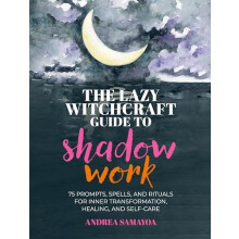 The Lazy Witchcraft Guide to Shadow Work 75 Prompts Spells and Rituals