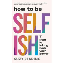 How to Be Selfish 7 steps to taking back your power by Suzy Reading Pa