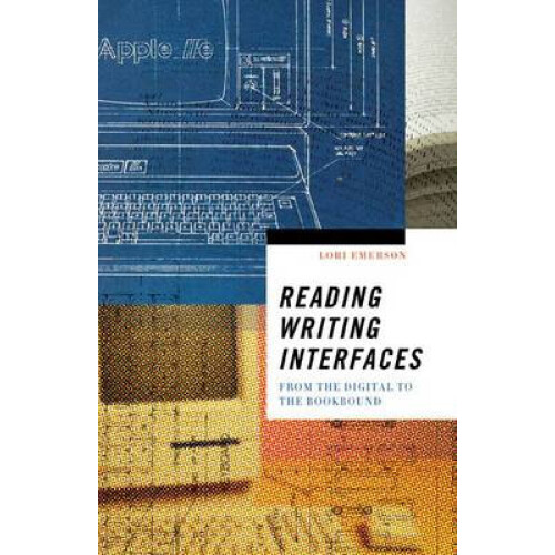 Reading Writing Interfaces by Lori Emerson Paperback Book