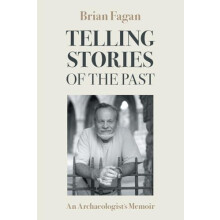 Telling Stories of the Past An Archaeologists Memoir by Fagan M. Brian