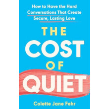 The Cost of Quiet How to Have the Hard Conversations That Create Secur