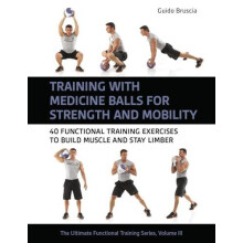 Training With Medicine Balls for Strength and Mobility by Guido Brusci