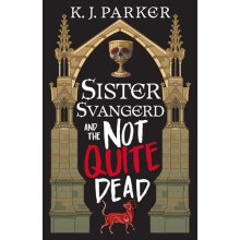 Sister Svangerd and the Not Quite Dead by K. J. Parker Paperback Book