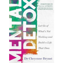 Mental Detox Let Go of Whats Not Working and Build a Life That Does by