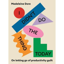 I Didnt Do The Thing Today On letting go of productivity guilt by Made
