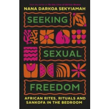 Seeking Sexual Freedom by Nana Darkoa Sekyiamah Hardcover Book