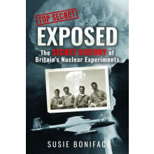 Exposed The Secret History of Britains Nuclear Experiments by Susie Bo