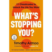 Whats Stopping You 11 Cheatcodes to Unlock the Life You Want by Timoth