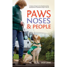 Paws Noses People A history of Dogs for the Disabled and the developme