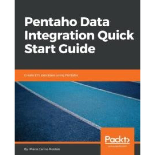 Pentaho Data Integration Quick Start Guide by Mara Carina Roldn Paperb