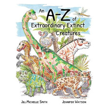 An AZ of Extraordinary Extinct Creatures by JENNIFER WATSON Paperback