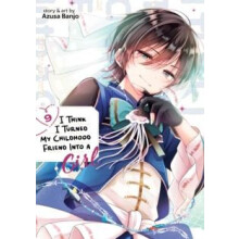 I Think I Turned My Childhood Friend Into a Girl Vol. 9 by Azusa Banjo