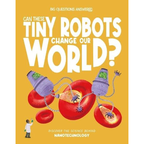 Can These Tiny Robots Change Our World by Olivia Watson Hardcover Book