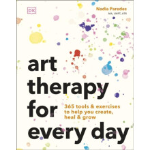 Art Therapy for Every Day 365 Tools Exercises to Help You Create Heal