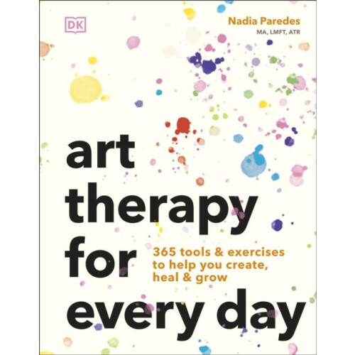 Art Therapy for Every Day 365 Tools Exercises to Help You Create Heal