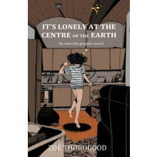 Its Lonely at the Centre of the Earth by Zoe Thorogood Paperback Book