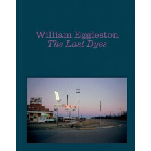 William Eggleston The Last Dyes Hardcover Book