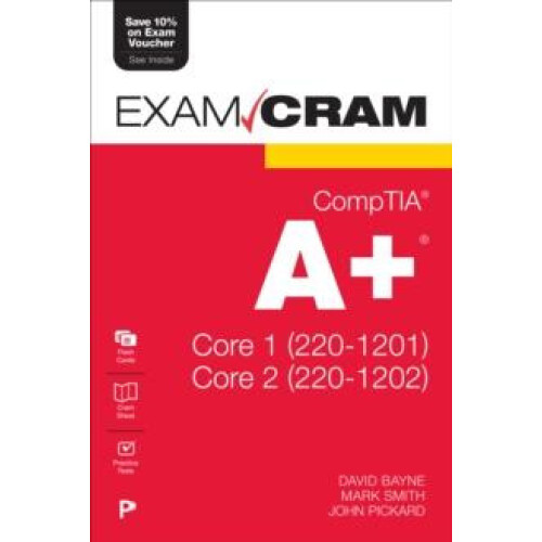 CompTIA A Core 1 2201201 and Core 2 2201202 Exam Cram by John Pickard