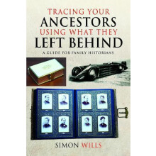 Tracing Your Ancestors Using What They Left Behind by Simon Wills Pape