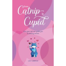 From Catnip To Cupid How your cat can guide you to dating success by L