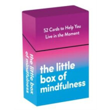 The Little Box of Mindfulness 52 Cards to Help You Live in the Moment