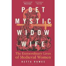 Poet Mystic Widow Wife The Extraordinary Lives of Medieval Women by He